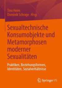 Sexualtechnische Konsumobjekte und Metamorphosen moderner Sexualitäten : Praktiken, Beziehungsformen, Identitäten, Sozialverhältnisse （1. Aufl. 2023. 2023. viii, 571 S. VIII, 571 S. 70 Abb., 58 Abb. in Far）