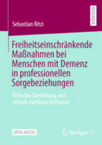 Freiheitseinschränkende Maßnahmen bei Menschen mit Demenz in professionellen Sorgebeziehungen : Kritische Darstellung und ethisch-fachliche Reflexion （1. Aufl. 2023. 2022. xii, 285 S. XII, 285 S. 210 mm）