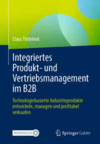 Integriertes Produkt- und Vertriebsmanagement im B2B : Technologiebasierte Industrieprodukte entwickeln, managen und profitabel verkaufen