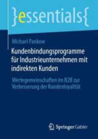Kundenbindungsprogramme für Industrieunternehmen mit indirekten Kunden : Wertegemeinschaften im B2B zur Verbesserung der Kundenloyalität (essentials) （1. Aufl. 2023. 2023. xv, 65 S. XV, 65 S. 19 Abb., 18 Abb. in Farbe. 21）