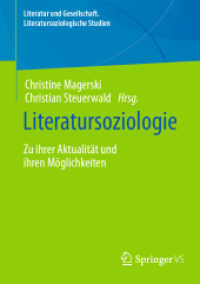 Literatursoziologie : Zu ihrer Aktualität und ihren Möglichkeiten (Literatur und Gesellschaft. Literatursoziologische Studien) （1. Aufl. 2023. 2023. vi, 226 S. VI, 226 S. 14 Abb., 12 Abb. in Farbe.）