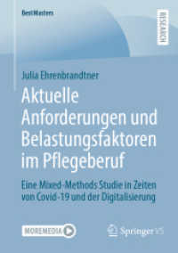Aktuelle Anforderungen und Belastungsfaktoren im Pflegeberuf : Eine Mixed-Methods Studie in Zeiten von Covid-19 und der Digitalisierung (BestMasters) （1. Aufl. 2022. 2022. xv, 133 S. XV, 133 S. 25 Abb. 210 mm）