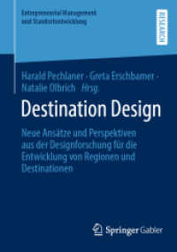 Destination Design : Neue Ansätze und Perspektiven aus der Designforschung für die Entwicklung von Regionen und Destinationen (Entrepreneurial Management und Standortentwicklung) （1. Aufl. 2023. 2023. ix, 205 S. IX, 205 S. 18 Abb., 11 Abb. in Farbe.）