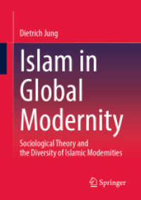 イスラームの近代の多様性と社会学理論<br>Islam in Global Modernity : Sociological Theory and the Diversity of Islamic Modernities （1st ed. 2023. 2023. xi, 216 S. XI, 216 p. 1 illus. 210 mm）