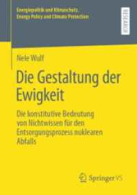 Die Gestaltung der Ewigkeit : Die konstitutive Bedeutung von Nichtwissen für den Entsorgungsprozess nuklearen Abfalls (Energiepolitik und Klimaschutz. Energy Policy and Climate Protection) （1. Aufl. 2022. 2023. xiv, 186 S. XIV, 186 S. 210 mm）