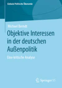 Objektive Interessen in der deutschen Außenpolitik : Eine kritische Analyse (Globale Politische Ökonomie) （1. Aufl. 2023. 2023. viii, 154 S. VIII, 154 S. 1 Abb. 210 mm）