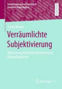 Verräumlichte Subjektivierung : Aktivierung und Kulturalisierung im Altenpflegeheim (Subjektivierung und Gesellschaft/Studies in Subjectivation) （1. Aufl. 2022. 2022. xi, 205 S. XI, 205 S. 1 Abb. 210 mm）