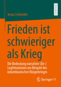 Frieden ist schwieriger als Krieg : Die Bedeutung narrativer (De-)Legitimationen am Beispiel des kolumbianischen Bürgerkrieges （1. Aufl. 2022. 2023. xiii, 566 S. XIII, 566 S. 15 Abb. 210 mm）