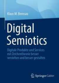 Digital Semiotics : Digitale Produkte und Services mit Zeichentheorie besser verstehen und besser gestalten （2024）