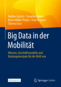 Big Data in der Mobilität : Akteure, Geschäftsmodelle und Nutzenpotenziale für die Welt von morgen （1. Aufl. 2023. 2023. vii, 199 S. VII, 199 S. 37 Abb. 240 mm）