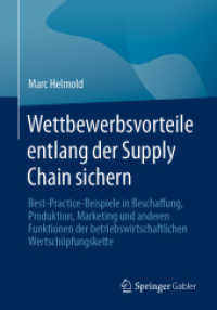 Wettbewerbsvorteile entlang der Supply Chain sichern : Best-Practice-Beispiele in Beschaffung, Produktion, Marketing und anderen Funktionen der betriebswirtschaftlichen Wertschöpfungskette （1. Aufl. 2023. 2023. xxviii, 279 S. XXVIII, 279 S. 88 Abb. 240 mm）