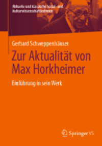 Zur Aktualität von Max Horkheimer : Einführung in sein Werk (Aktuelle und klassische Sozial- und KulturwissenschaftlerInnen) （2023. viii, 162 S. VIII, 162 S. 210 mm）