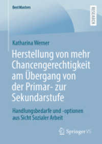 Herstellung von mehr Chancengerechtigkeit am Übergang von der Primar- zur Sekundarstufe : Handlungsbedarfe und -optionen aus Sicht Sozialer Arbeit (BestMasters) （1. Aufl. 2023. 2023. xii, 97 S. XII, 97 S. 210 mm）