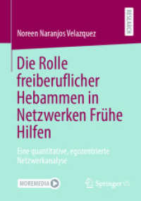Die Rolle freiberuflicher Hebammen in Netzwerken Frühe Hilfen : Eine quantitative, egozentrierte Netzwerkanalyse （1. Aufl. 2023. 2023. xxvii, 254 S. XXVII, 254 S. 34 Abb., 2 Abb. in Fa）