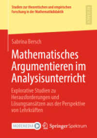 Mathematisches Argumentieren im Analysisunterricht : Explorative Studien zu Herausforderungen und Lösungsansätzen aus der Perspektive von Lehrkräften (Studien zur theoretischen und empirischen Forschung in der Mathematikdidaktik) （1. Aufl. 2023. 2023. xxv, 312 S. XXV, 312 S. 36 Abb., 4 Abb. in Farbe.）