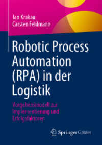 Robotic Process Automation (RPA) in der Logistik : Vorgehensmodell zur Implementierung und Erfolgsfaktoren （1. Aufl. 2023. 2023. xiii, 89 S. XIII, 89 S. 27 Abb. 210 mm）