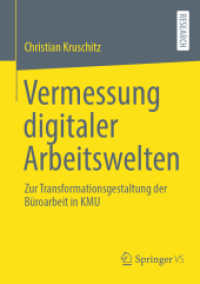 Vermessung digitaler Arbeitswelten : Zur Transformationsgestaltung der Büroarbeit in KMU （1. Aufl. 2023. 2023. xiv, 294 S. XIV, 294 S. 58 Abb., 19 Abb. in Farbe）