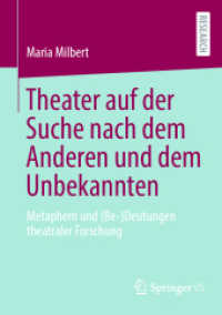 Theater auf der Suche nach dem Anderen und dem Unbekannten : Metaphern und (Be-)Deutungen theatraler Forschung （1. Aufl. 2023. 2023. xvii, 429 S. XVII, 429 S. 5 Abb., 3 Abb. in Farbe）