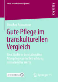 Gute Pflege im transkulturellen Vergleich : Eine Studie in der stationären Altenpflege unter Betrachtung immaterieller Werte (Forum Gesundheitsmanagement) （1. Aufl. 2023. 2023. xix, 333 S. XIX, 333 S. 9 Abb. 210 mm）
