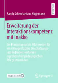 Erweiterung der Interaktionskompetenz mit Inakko : Ein Praxismanual als Pilotversion für ein videogestütztes Einschätzungs- und Reflexionsverfahren erprobt in frühpädagogischen Pflegesituationen （1. Aufl. 2023. 2023. xi, 151 S. XI, 151 S. 5 Abb. 210 mm）