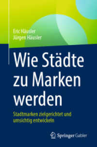Wie Städte zu Marken werden : Stadtmarken zielgerichtet und umsichtig entwickeln （1. Aufl. 2023）