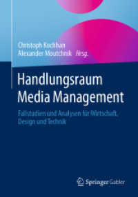 Handlungsraum Media Management : Fallstudien und Analysen für Wirtschaft, Design und Technik （1. Aufl. 2023. 2023. xv, 443 S. XV, 443 S. 82 Abb. 240 mm）