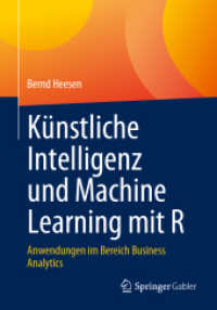 Künstliche Intelligenz und Machine Learning mit R : Anwendungen im Bereich Business Analytics （1. Aufl. 2023. 2023. xiii, 495 S. XIII, 495 S. 264 Abb., 188 Abb. in F）