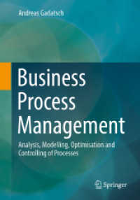 Business Process Management : Analysis, Modelling, Optimisation and Controlling of Processes （1st ed. 2023. 2023. xv, 222 S. XV, 222 p. 159 illus., 137 illus. in co）