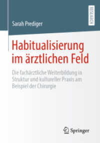 Habitualisierung im ärztlichen Feld : Die fachärztliche Weiterbildung in Struktur und kultureller Praxis am Beispiel der Chirurgie （1. Aufl. 2023. 2023. xxv, 357 S. XXV, 357 S. 33 Abb., 15 Abb. in Farbe）