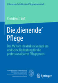 Die ,dienende' Pflege : Der Mensch im Markusevangelium und seine Bedeutung für die professionalisierte Pflegepraxis (Vallendarer Schriften der Pflegewissenschaft 13) （1. Aufl. 2023. 2023. xvi, 445 S. XVI, 445 S. 210 mm）