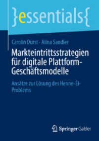 Markteintrittsstrategien für digitale Plattform-Geschäftsmodelle : Ansätze zur Lösung des Henne-Ei-Problems (essentials) （1. Aufl. 2023. 2023. ix, 47 S. IX, 47 S. 5 Abb., 2 Abb. in Farbe. 210）