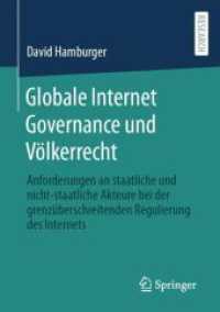 Globale Internet Governance und Völkerrecht : Anforderungen an staatliche und nicht-staatliche Akteure bei der grenzüberschreitenden Regulierung des Internets （1. Aufl. 2023. 2023. ix, 391 S. IX, 391 S. 3 Abb. 210 mm）
