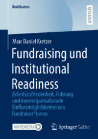 Fundraising und Institutional Readiness : Arbeitszufriedenheit, Führung  und innerorganisationale Einflussmöglichkeiten von Fundraiser_innen (BestMasters) （1. Aufl. 2023. 2023. xiv, 188 S. XIV, 188 S. 32 Abb. 210 mm）