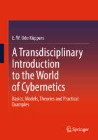 サイバネティクス：脱領域的入門<br>A Transdisciplinary Introduction to the World of Cybernetics : Basics, Models, Theories and Practical Examples （1st ed. 2024. 2023. xii, 247 S. XII, 247 p. 93 illus., 44 illus. in co）