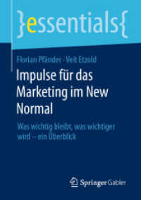 Impulse für das Marketing im New Normal : Was wichtig bleibt, was wichtiger wird - ein Überblick (Essentials) （1. Aufl. 2023. 2023. xi, 45 S. XI, 45 S. 43 Abb. 210 mm）