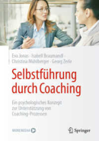 Selbstführung durch Coaching : Ein psychologisches Konzept zur Unterstützung von Coaching-Prozessen （1. Aufl. 2024. 2024. xviii, 267 S. XII, 161 S. 66 Abb., 11 Abb. in Far）