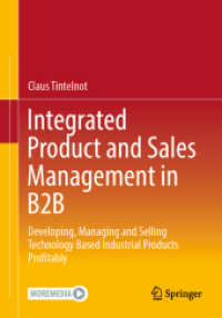 Integrated Product and Sales Management in B2B : Developing, Managing and Selling Technology Based Industrial Products Profitably （1st ed. 2023. 2023. xvi, 303 S. XVI, 303 p. 196 illus., 193 illus. in）