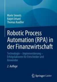 Robotic Process Automation (RPA) in der Finanzwirtschaft : Technologie - Implementierung - Erfolgsfaktoren für Entscheider und Anwender （2ND）