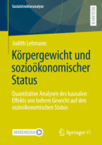 Körpergewicht und sozioökonomischer Status : Quantitative Analysen des kausalen Effekts von hohem Gewicht auf den sozioökonomischen Status (Sozialstrukturanalyse) （1. Aufl. 2023. 2023. xviii, 244 S. XVIII, 244 S. 32 Abb. 210 mm）