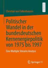 Politischer Wandel in der bundesdeutschen Kernenergiepolitik von 1975 bis 1997 : Eine Multiple Streams Analyse （1. Aufl. 2023. 2023. xv, 503 S. XV, 503 S. 210 mm）