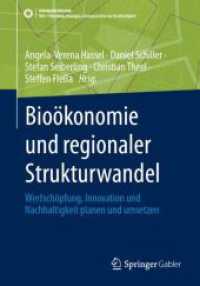 Bioökonomie und regionaler Strukturwandel : Wertschöpfung, Innovation und Nachhaltigkeit planen und umsetzen (SDG - Forschung, Konzepte, Lösungsansätze zur Nachhaltigkeit) （2024. xvi, 409 S. XVI, 409 S. 71 Abb., 47 Abb. in Farbe. 240 mm）