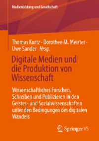 Digitale Medien und die Produktion von Wissenschaft : Wissenschaftliches Forschen, Schreiben und Publizieren in den Geistes- und Sozialwissenschaften unter den Bedingungen des digitalen Wandels (Medienbildung und Gesellschaft)