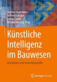 Künstliche Intelligenz im Bauwesen : Grundlagen und Anwendungsfälle （1. Aufl. 2024. 2024. xvii, 447 S. XI, 406 S. 123 Abb. 240 mm）