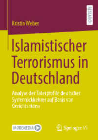 Islamistischer Terrorismus in Deutschland : Analyse der Täterprofile deutscher Syrienrückkehrer auf Basis von Gerichtsakten （1. Aufl. 2024. 2023. xxi, 342 S. XXI, 342 S. 31 Abb., 24 Abb. in Farbe）