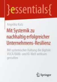 Mit Systemik zu nachhaltig erfolgreicher Unternehmens-Resilienz : Mit systemischer Haltung die digitale VUCA/BANI- und KI-Welt wirksam gestalten (essentials) （1. Aufl. 2023. 2024. viii, 86 S. VIII, 86 S. 36 Abb., 27 Abb. in Farbe）