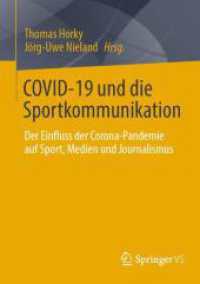 COVID-19 und die Sportkommunikation : Der Einfluss der Corona-Pandemie auf Sport, Medien und Journalismus （1. Aufl. 2024. 2024. xvi, 414 S. Etwa 280 S. 210 mm）