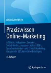 Praxiswissen Online-Marketing : Affiliate-, Influencer-, Content-, Social-Media-, Amazon-, Voice-, B2B-, Sprachassistenten- und E-Mail-Marketing, Google Ads, SEO, künstliche Intelligenz （9. Aufl. 2024. xxi, 680 S. XXI, 680 S. 181 Abb., 98 Abb. in Farbe. 240）