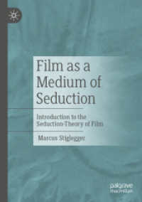 Film as a Medium of Seduction : Introduction to the Seduction-Theory of Film （2024. 2024. xiv, 155 S. XIV, 155 p. 53 illus., 47 illus. in color. 210）