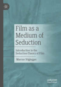 Film as a Medium of Seduction : Introduction to the Seduction-Theory of Film （2024. xiv, 155 S. XIV, 155 p. 53 illus., 47 illus. in color. 210 mm）
