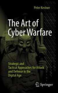 The Art of Cyber Warfare : Strategic and Tactical Approaches for Attack and Defense in the Digital Age （1st ed. 2024. 2024. xxiv, 292 S. XX, 346 p. 203 mm）